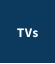 TVs