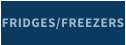 FRIDGES/FREEZERS