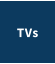 TVs