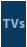 TVs