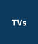 TVs
