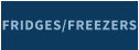 FRIDGES/FREEZERS