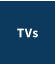 TVs