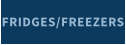 FRIDGES/FREEZERS