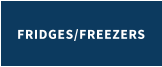 FRIDGES/FREEZERS