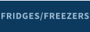 FRIDGES/FREEZERS