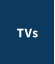 TVs