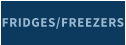 FRIDGES/FREEZERS
