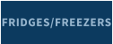 FRIDGES/FREEZERS